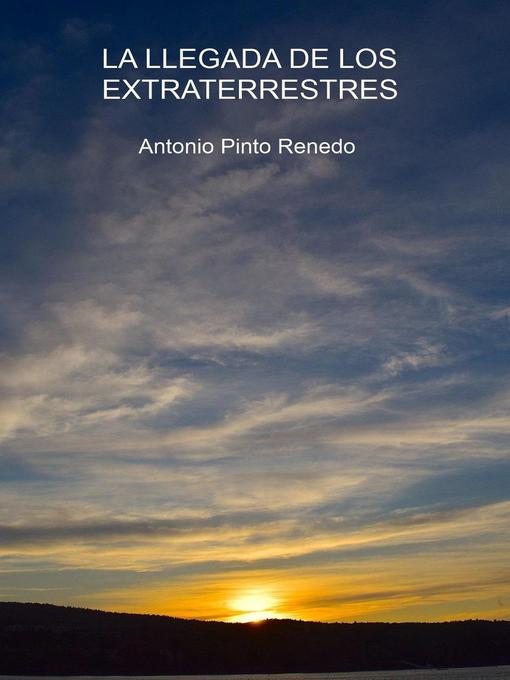 Title details for La llegada de los extraterrestres by Antonio Pinto Renedo - Available